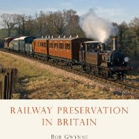 Railway Preservation In Britain by Bob Gwynne